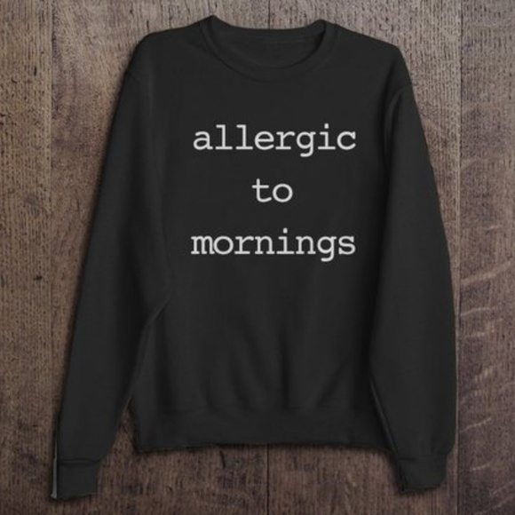 Tops - Allergic to Mornings Sweatshirt